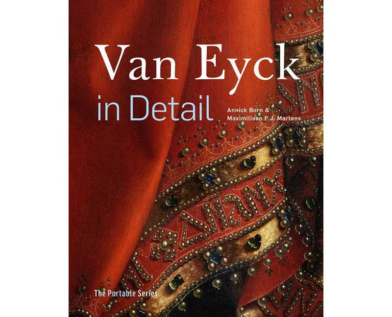 Van Eyck in Detail Portable - by  Maximiliaan P J Martens & Annick Born (Hardcover)