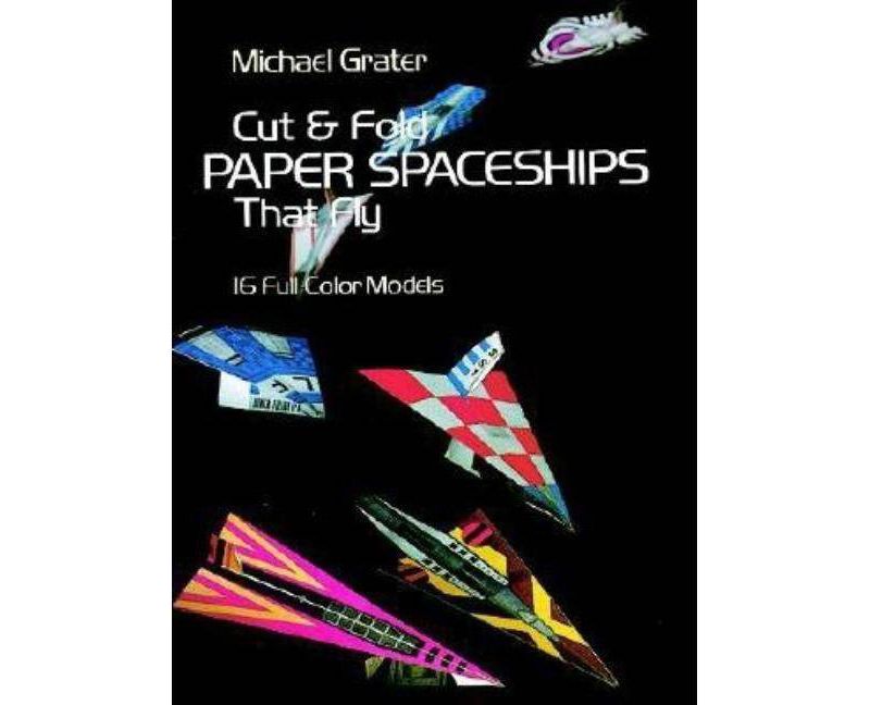 Cut and Fold Paper Spaceships That Fly - (Dover Children's Activity Books) by  Michael Grater (Paperback)