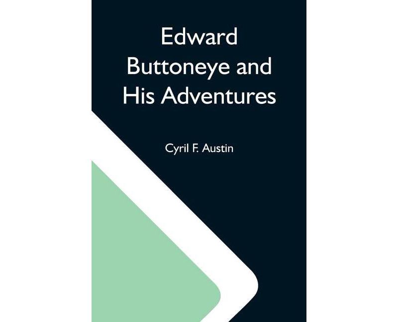 Edward Buttoneye And His Adventures - by  Cyril F Austin (Paperback)