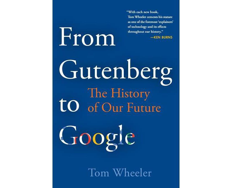 From Gutenberg to Google - by  Tom Wheeler (Hardcover)