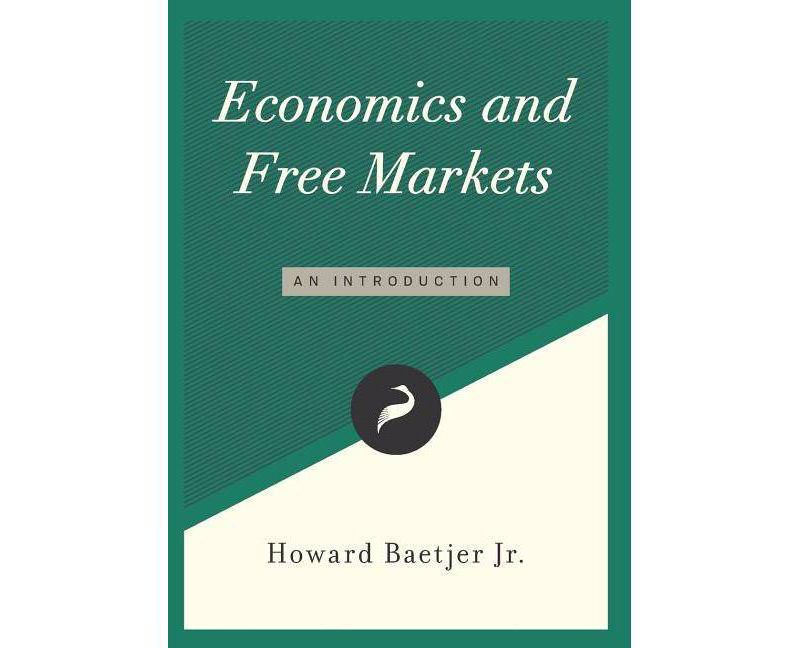 Economics and Free Markets - (Libertarianism.Org Guides) by  Howard Baetjer Jr (Paperback)