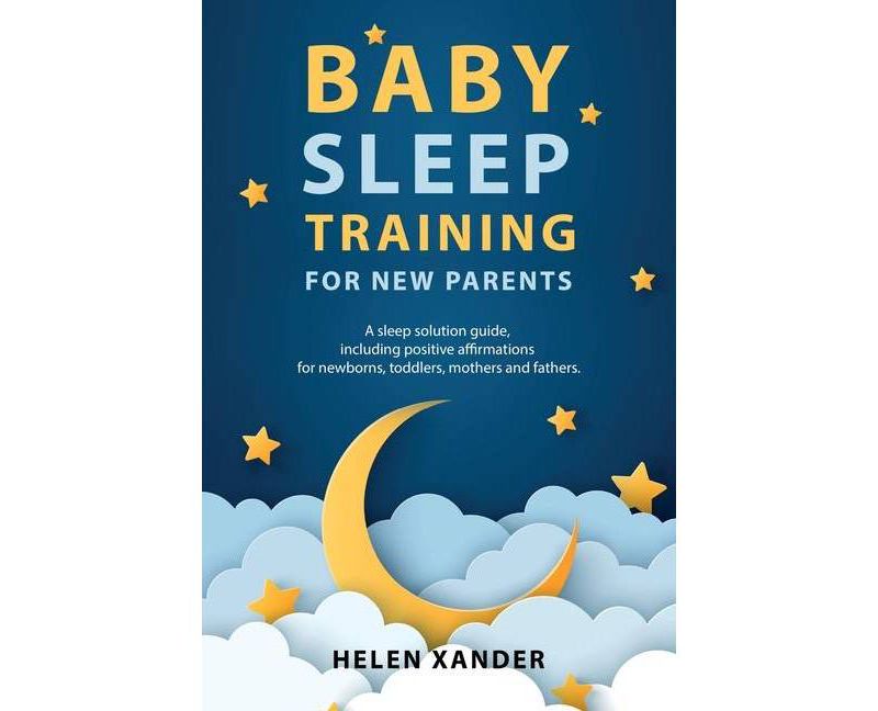 Baby Sleep Training for New Parents - by  Helen Xander (Paperback)