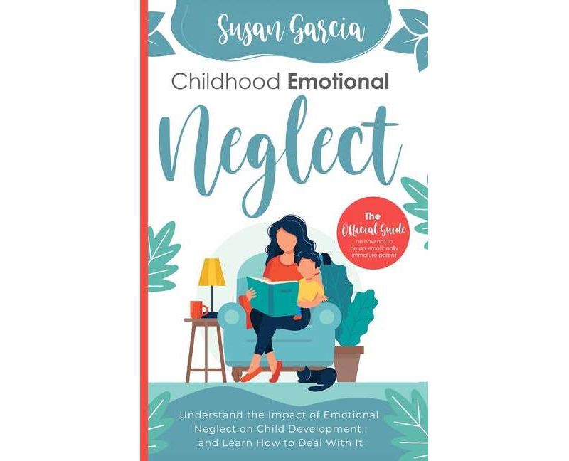 Childhood Emotional Neglect - by  Susan Garcia (Paperback)