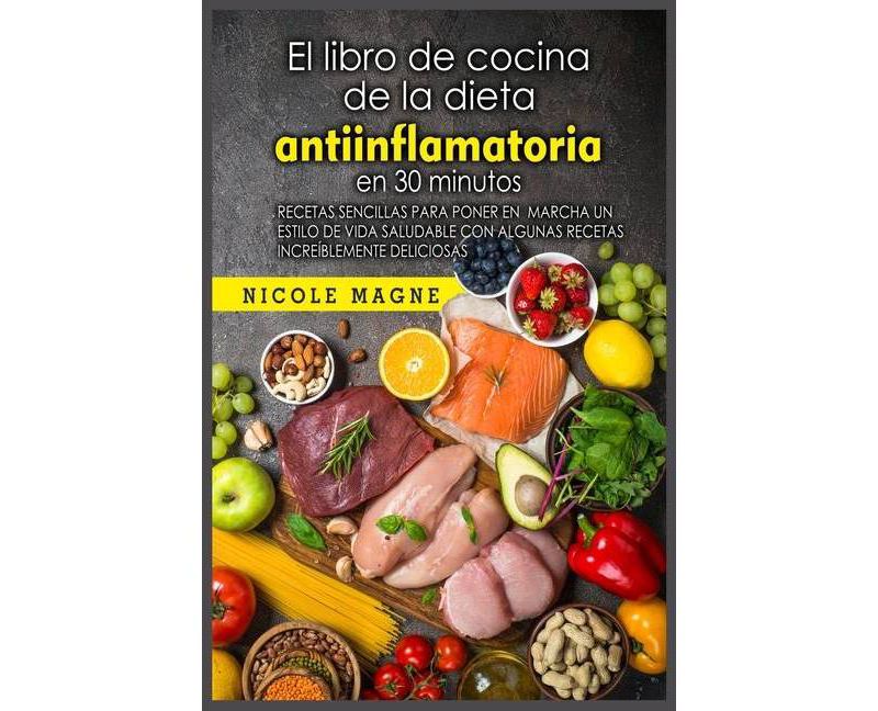 El libro de cocina de la dieta antiinflamatoria en 30 minutos - by  Nicole Magne (Paperback)