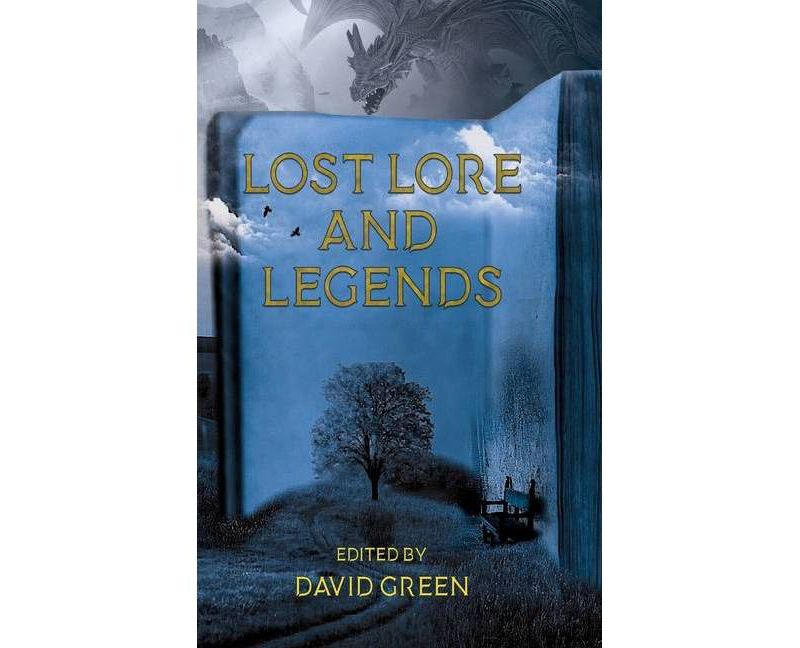 Lost Lore and Legends - by  David Green & C Marry Hultman & Derek Power (Paperback)