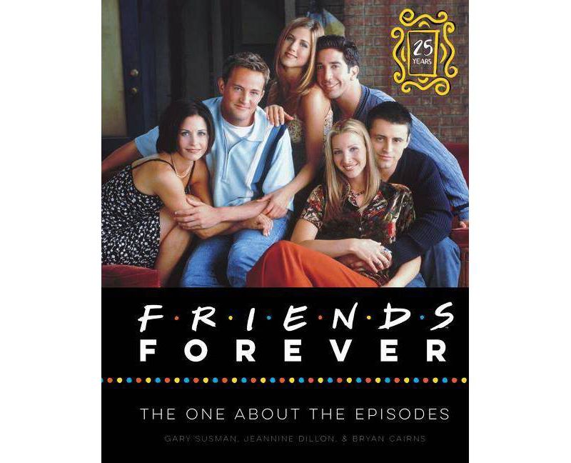 Friends Forever [25th Anniversary Ed] - by  Gary Susman & Jeannine Dillon & Bryan Cairns (Hardcover)