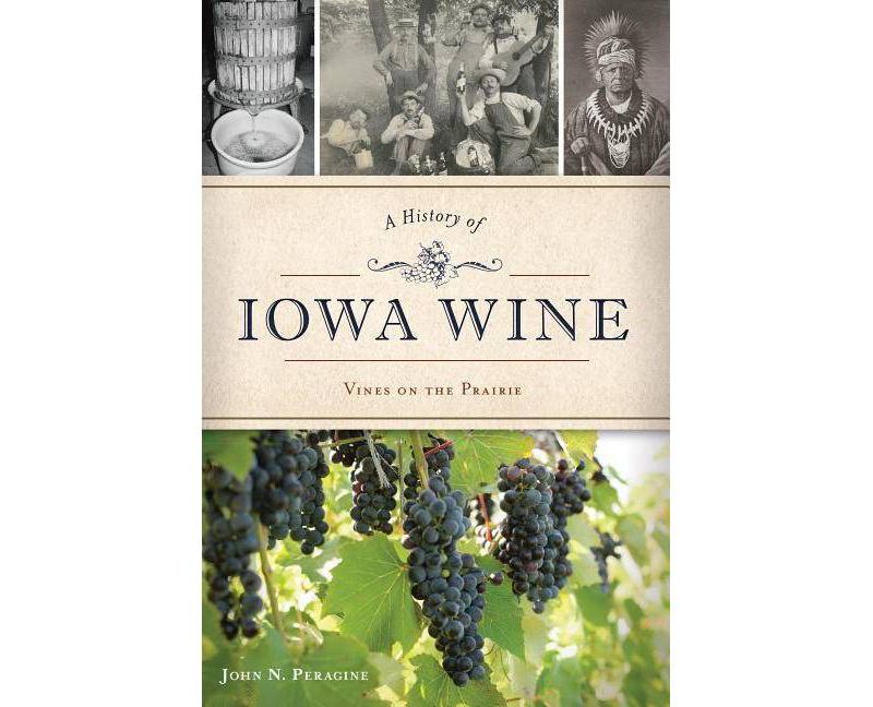 A History of Iowa Wine - by  John N Peragine (Paperback)