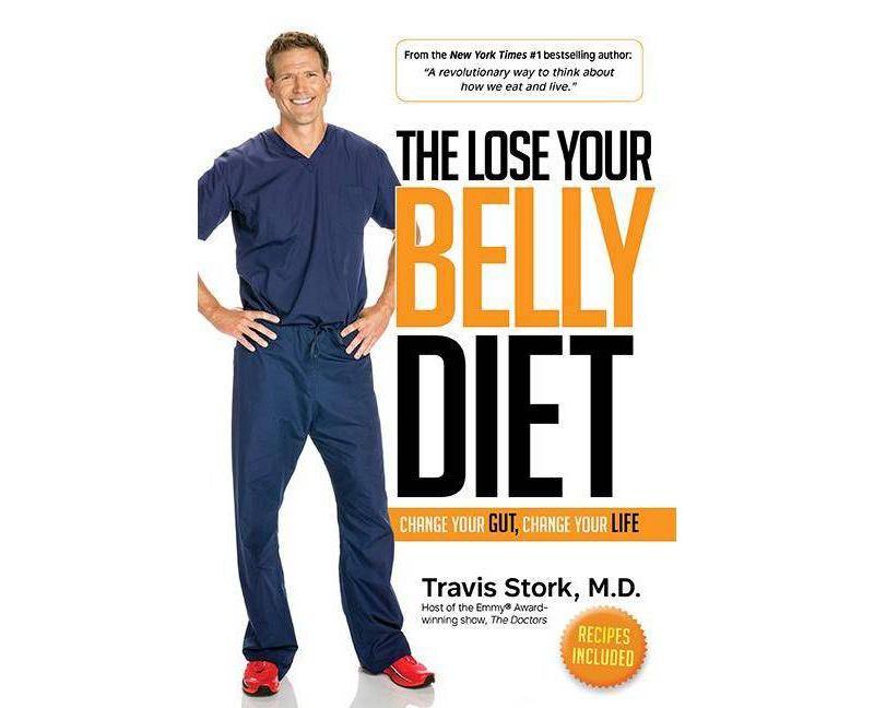 Lose Your Belly Diet : Change Your Gut, Change Your Life (Hardcover) (M.d. Travis Stork)