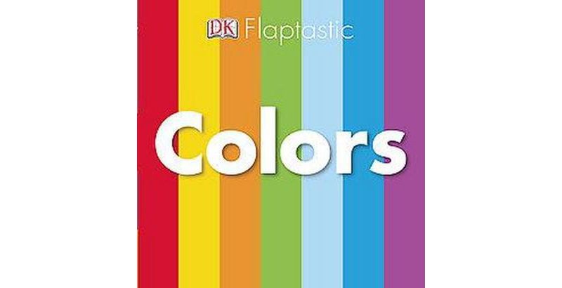 Colors ( Flaptastic) by Dorling Kindersley Inc. (Board Book)