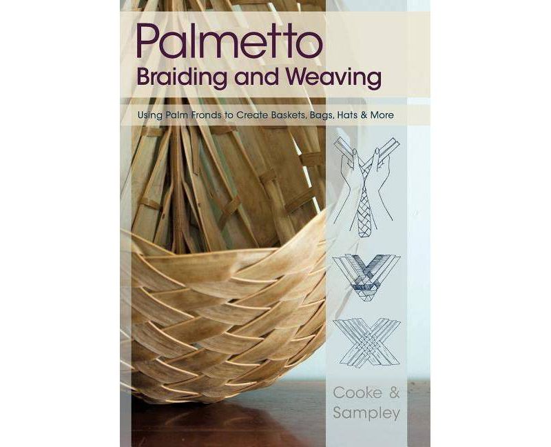 Palmetto Braiding and Weaving - by  Viva Cooke & Julia Sampley (Paperback)