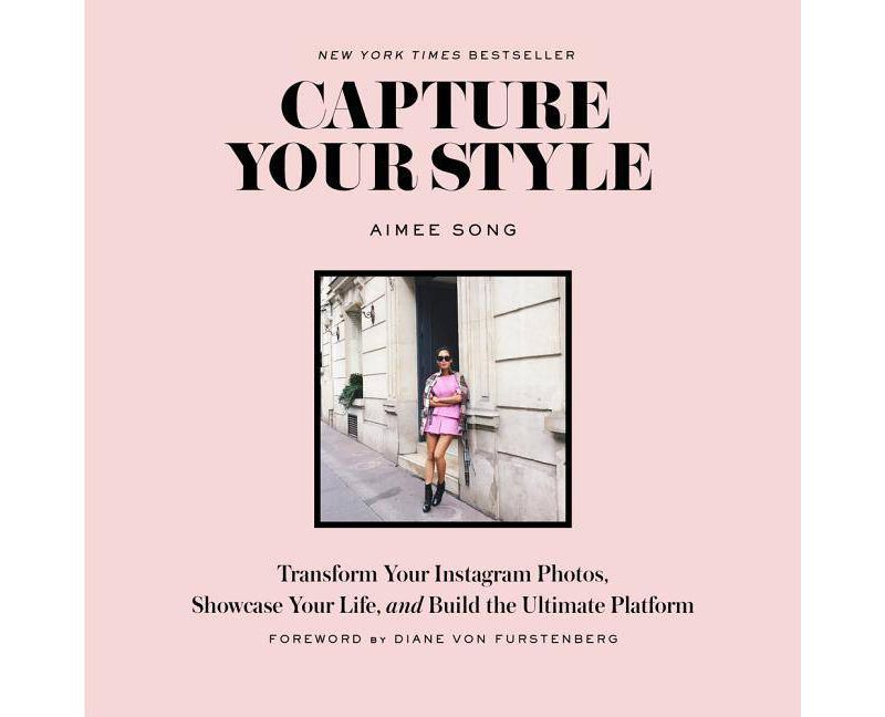 Capture Your Style : Transform Your Instagram Images, Showcase Your Life, and Build the Ultimate (Aimee Song) (Paperback)