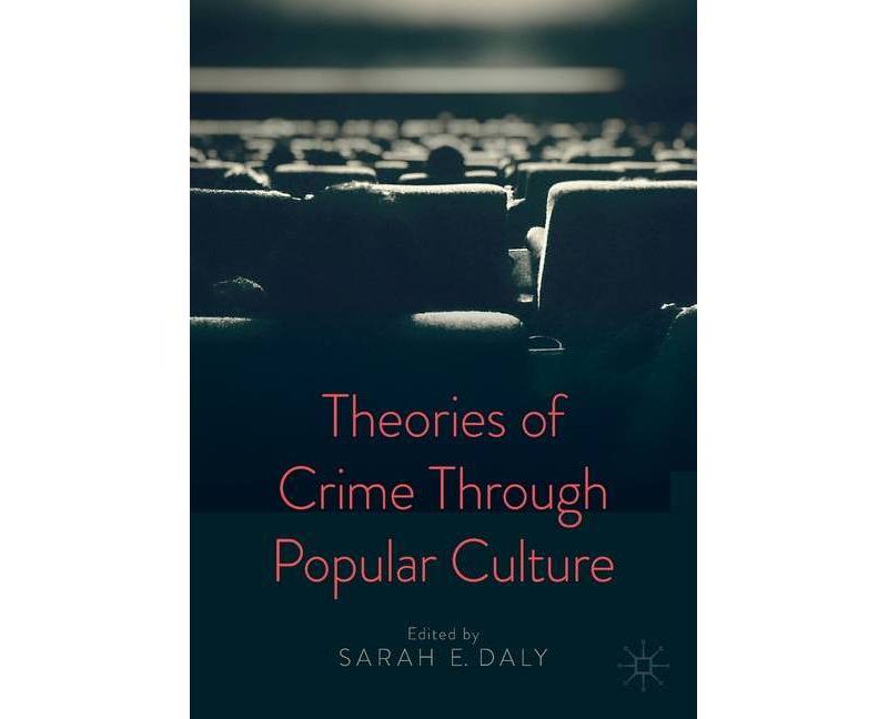 Theories of Crime Through Popular Culture - by  Sarah E Daly (Paperback)