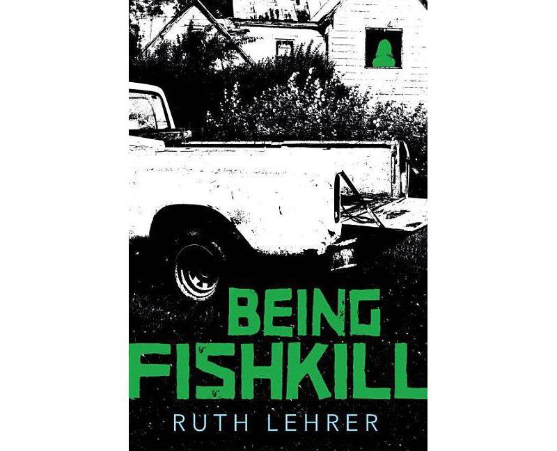 Being Fishkill - by  Ruth Lehrer (Hardcover)