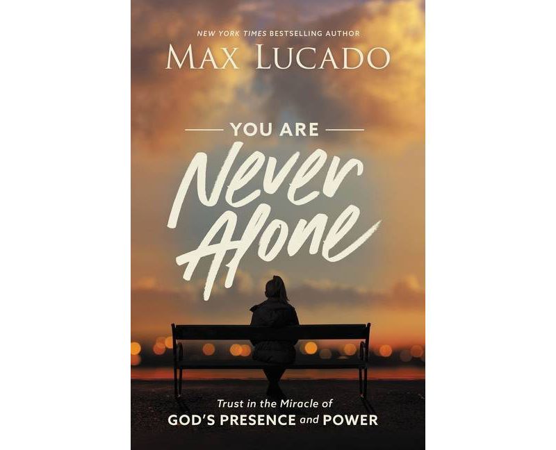 You Are Never Alone: Trust In The Miracle Of God - by Max Lucado (Hardcover)