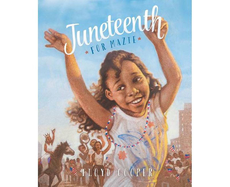 Juneteenth for Mazie - (Fiction Picture Books) by Floyd Cooper (Hardcover)