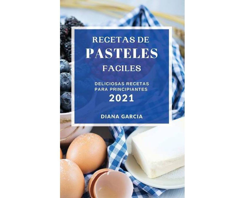 Recetas de Pasteles Faciles 2021 (Easy Cake Recipes 2021 Spanish Edition) - by  Diana Garcia (Hardcover)
