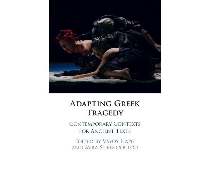 Adapting Greek Tragedy - by  Vayos Liapis & Avra Sidiropoulou (Hardcover)