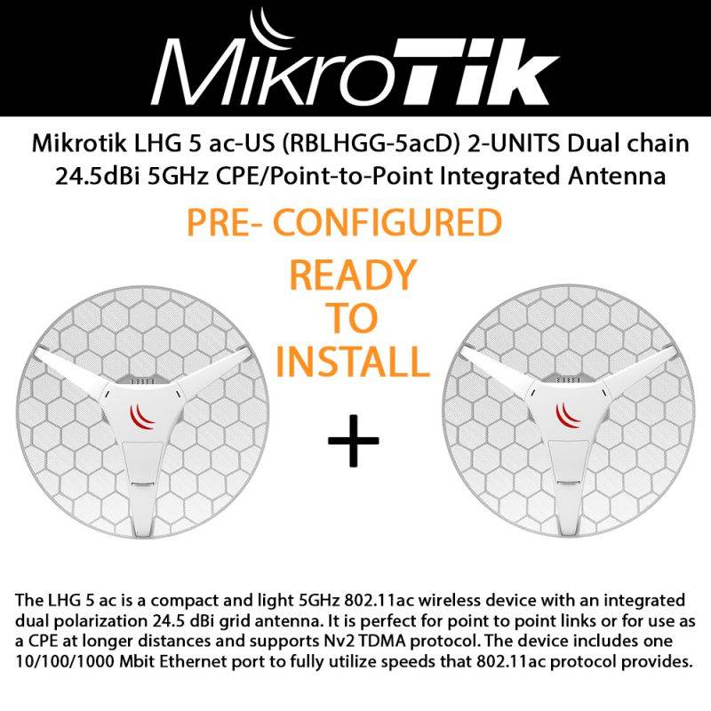 Mikrotik LHG 5 ac-US (RBLHGG-5acD) 2-UNITS Dual chain 24.5dBi 5GHz 802.11ac wireless CPE/Point-to-Point Integrated Antenna **PRE-CONFIGURED**