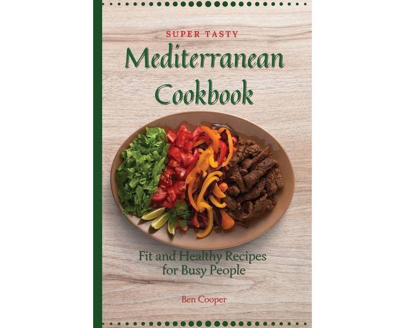 Super Tasty Mediterranean Cookbook - by  Ben Cooper (Paperback)