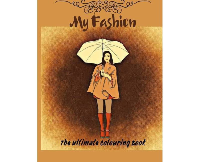 My Fashion - The Ultimate Colouring Book - by  Maronic Marvin (Paperback)
