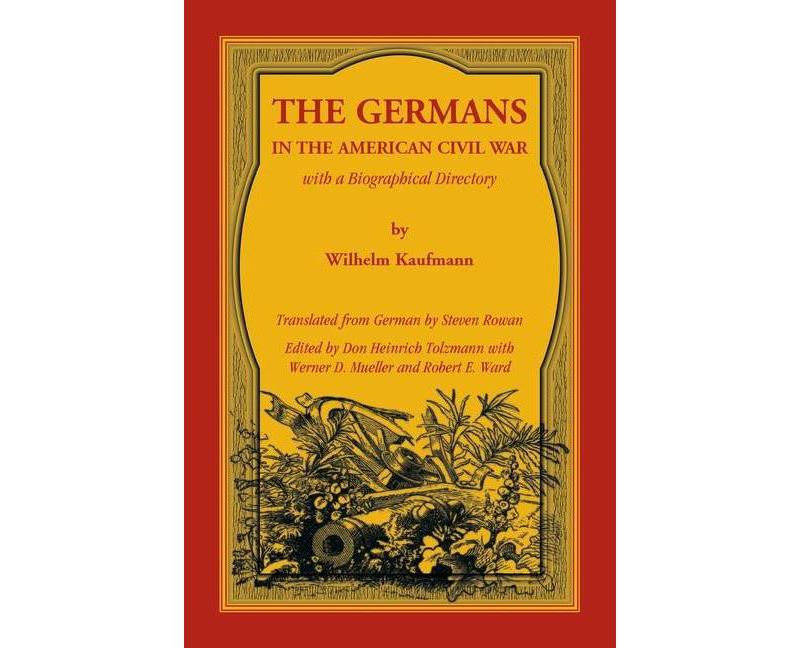 The Germans in the American Civil War with a Biographical Directory - by  Wilhelm Kaufmann (Paperback)