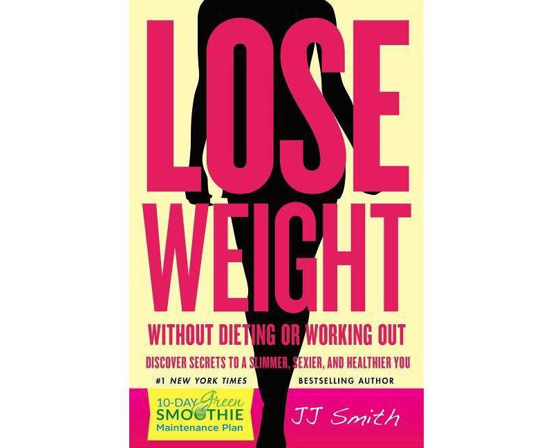 Lose Weight Without Dieting or Working Out! - by  Jj Smith (Paperback)
