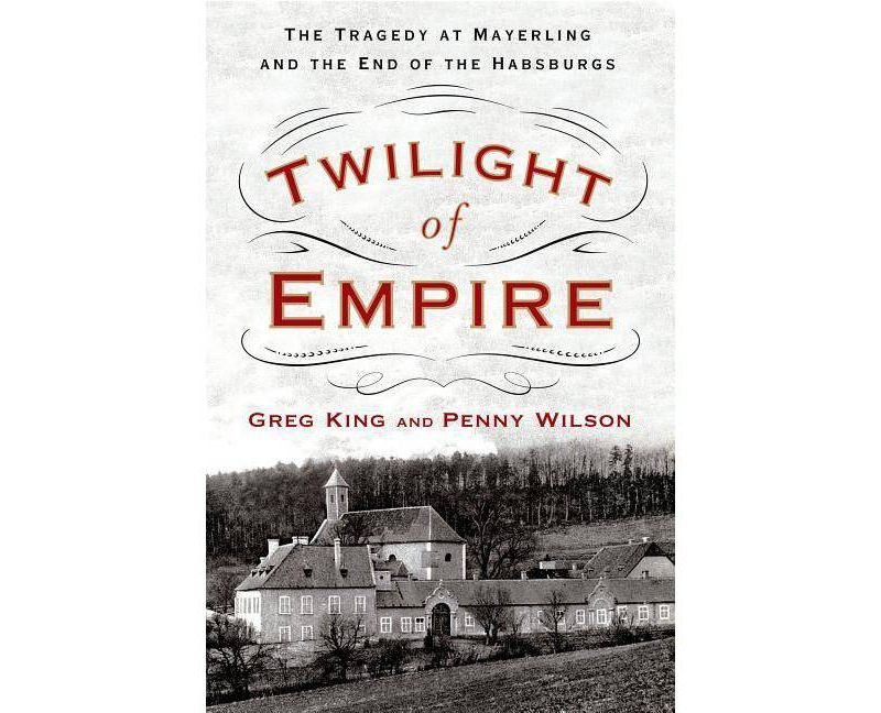 Twilight of Empire - by  Greg King & Penny Wilson (Hardcover)
