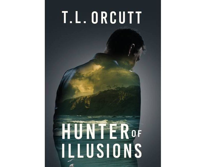 Hunter of Illusions - by  T L Orcutt (Hardcover)