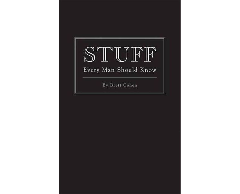 Stuff Every Man Should Know - (Stuff You Should Know) by  Brett Cohen (Hardcover)