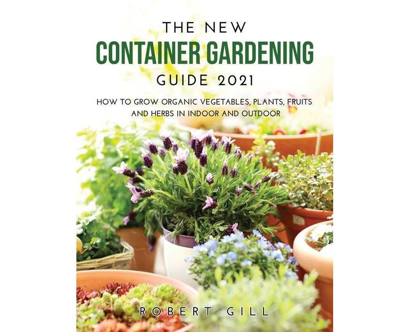 The New Container Gardening Guide 2021 - by  Robert Gill (Paperback)