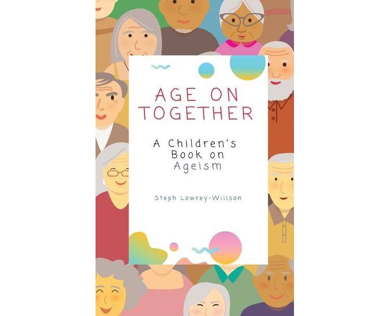 Age On Together - by  Stephanie Lowrey-Willson (Hardcover)