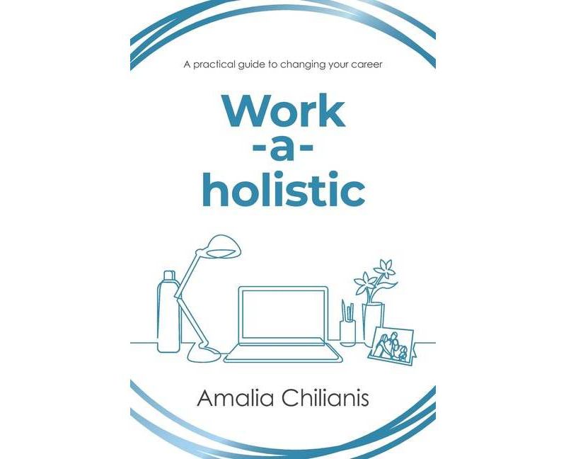 Work-a-holistic - by  Amalia Chilianis (Paperback)
