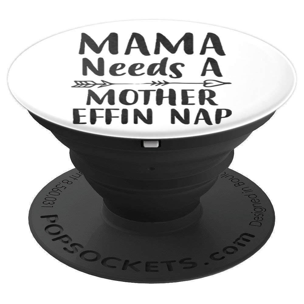 Mama Needs a Mother Effin Nap Mother's Day Birthday Mom Gift PopSockets Grip and Stand for Phones and Tablets