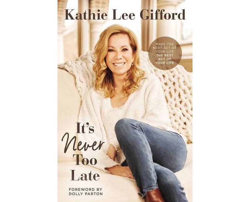 It's Never Too Late - by Kathie Lee Gifford (Hardcover)