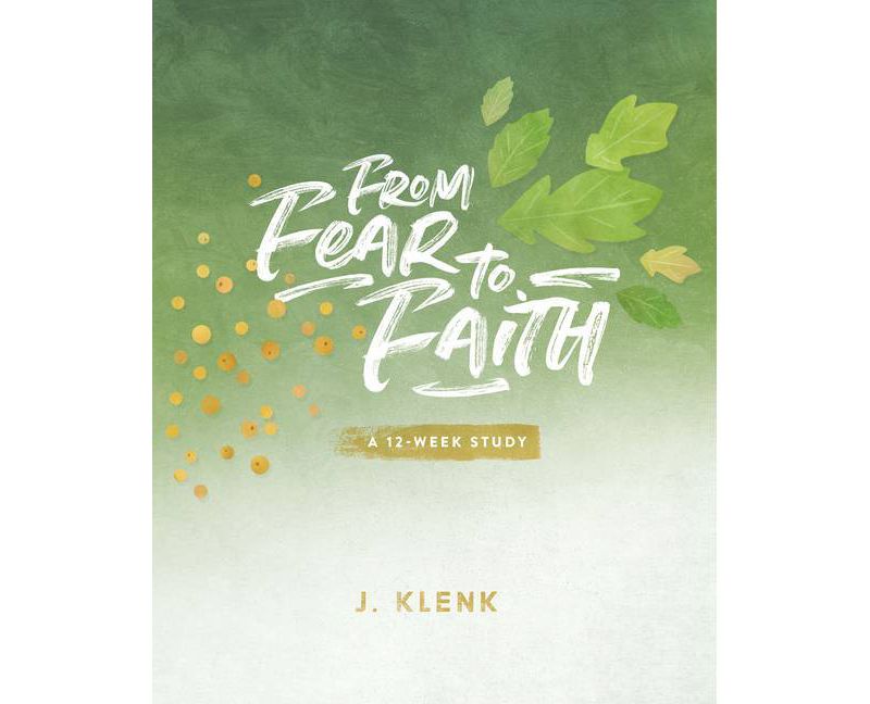 From Fear to Faith - by  Klenk Julie (Paperback)