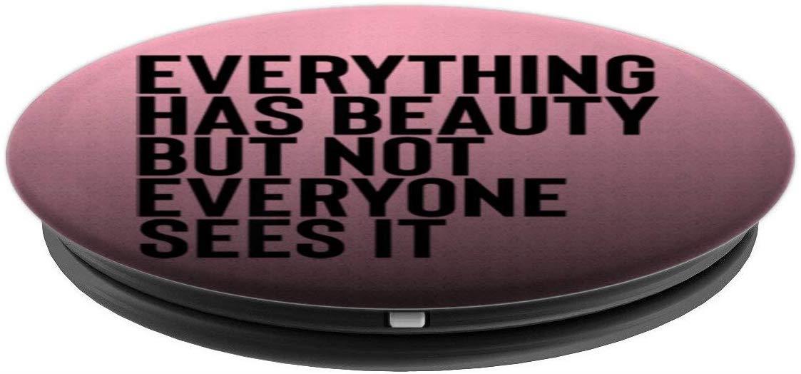 Everything Has Beauty But Not Everyone See It PopSockets Grip and Stand for Phones and Tablets