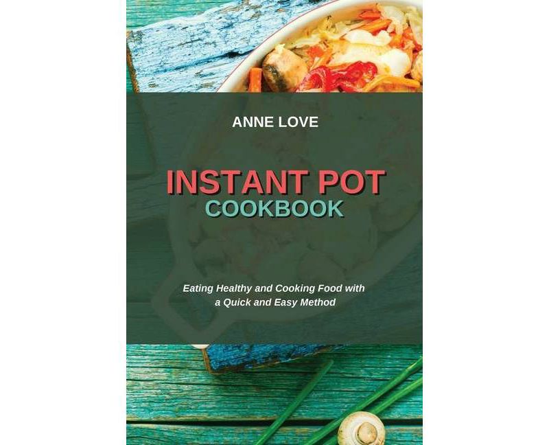 Instant Pot Cookbook - by  Anne Love (Paperback)