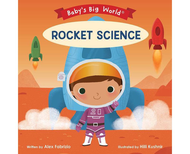 Rocket Science - (Baby's Big World) by  Alex Fabrizio (Board Book)