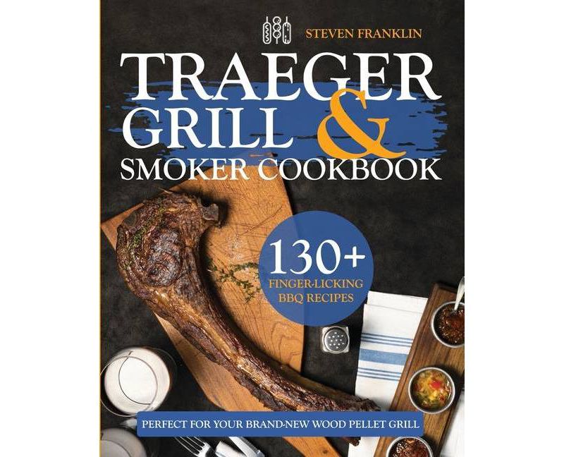 Traeger Grill & Smoker Cookbook - by  Steven Franklin (Paperback)