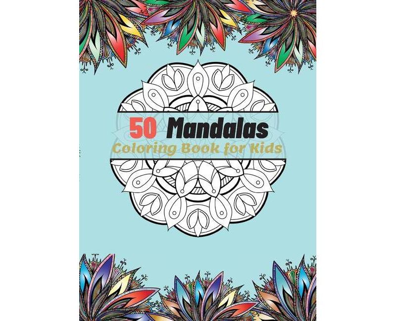 50 Mandalas Coloring Book for Kids - by  Charlie Motley (Hardcover)