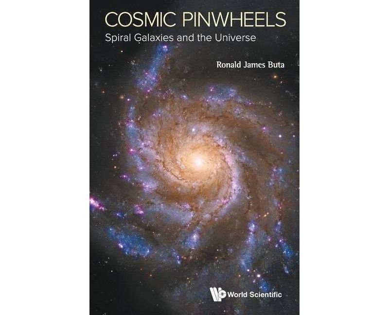 Cosmic Pinwheels: Spiral Galaxies and the Universe - by  Ronald J Buta (Paperback)