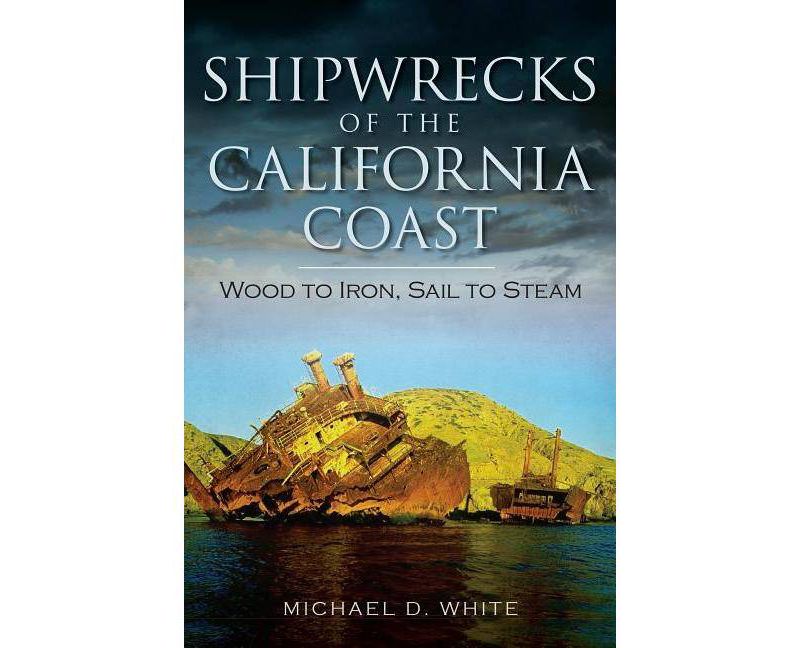 Shipwrecks of the California Coast: - (Disaster) by Michael D White (Paperback)