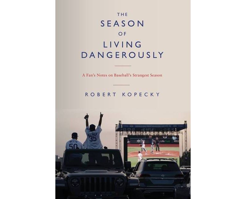 The Season of Living Dangerously - by  Robert Kopecky (Hardcover)