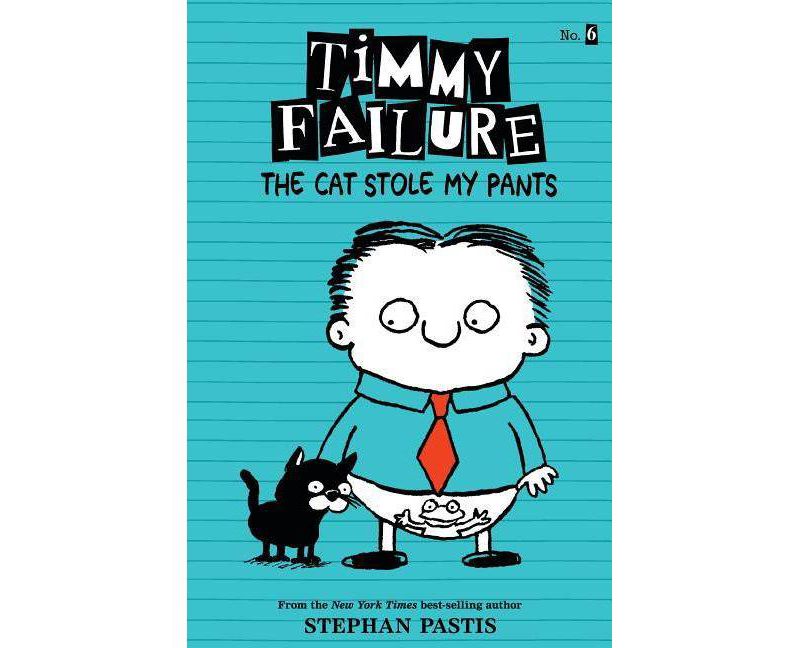 Timmy Failure: The Cat Stole My Pants - by Stephan Pastis (Paperback)