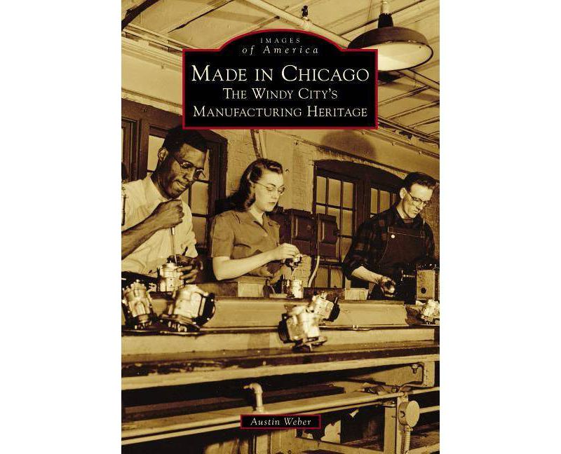 Made in Chicago - (Images of America) by Austin Weber (Paperback)