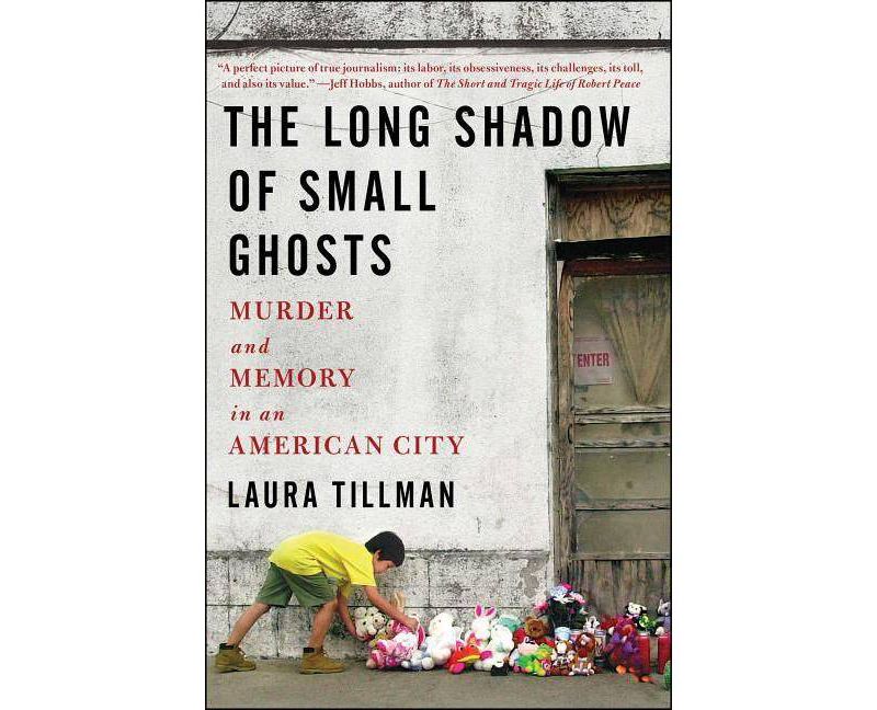 The Long Shadow of Small Ghosts - by Laura Tillman (Paperback)