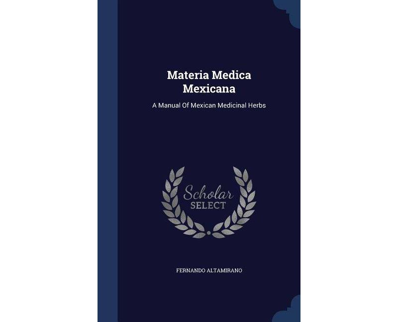 Materia Medica Mexicana - by  Fernando Altamirano (Hardcover)
