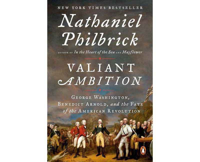 Valiant Ambition : George Washington, Benedict Arnold, and the Fate of the American Revolution - by Nathaniel Philbrick (Paperback)