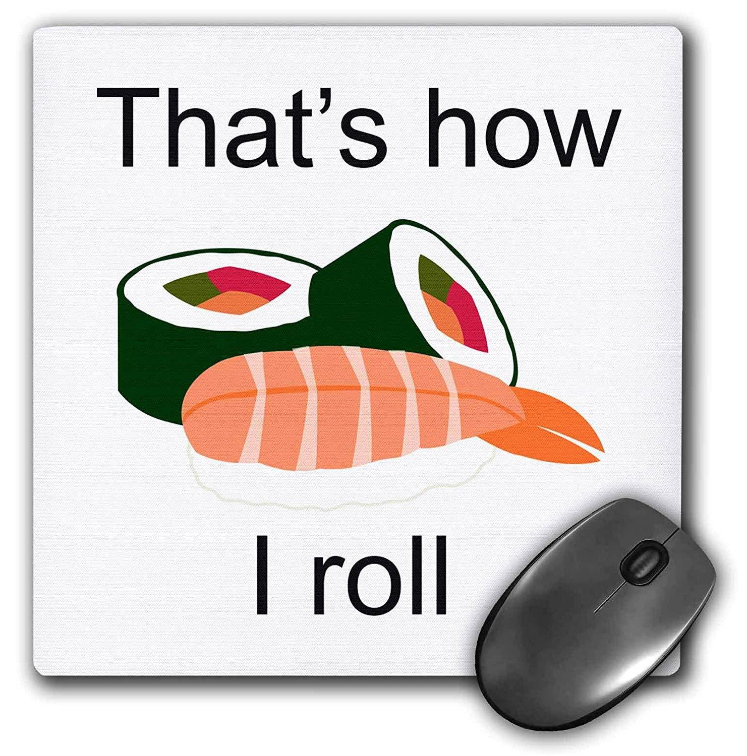3dRose LLC 8 x 8 x 0.25 Inches Mouse Pad, That's How I Roll Sushi Roll Japanese Food (mp_157354_1)