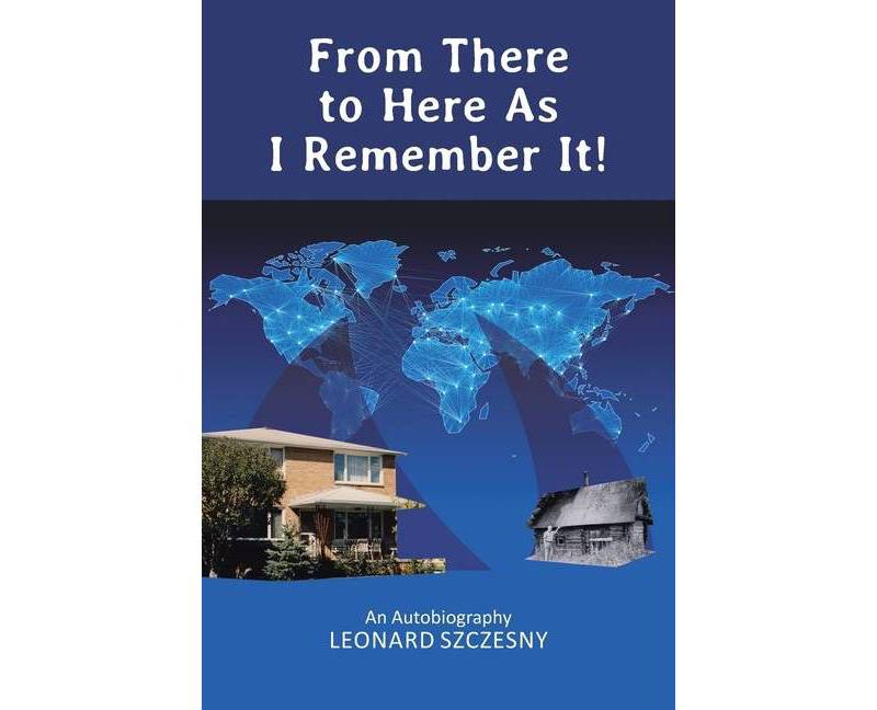 From There to Here As I Remember It! - by  Leonard Szczesny (Paperback)